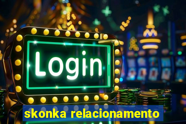 skonka relacionamento